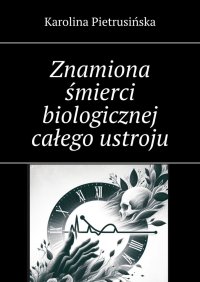 Znamiona śmierci biologicznej całego ustroju - Karolina Pietrusińska - ebook