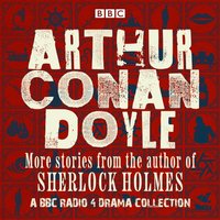 Arthur Conan Doyle: A BBC Radio Drama Collection - Arthur Conan Doyle - audiobook