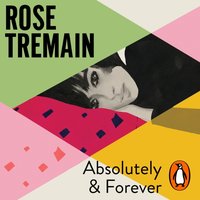Absolutely and Forever - Rose Tremain - audiobook