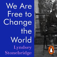 We Are Free to Change the World - Lyndsey Stonebridge - audiobook