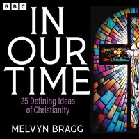 In Our Time: 25 Defining Ideas of Christianity - Melvyn Bragg - audiobook