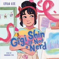 Gigi Shin Is Not a Nerd - Lyla Lee - audiobook