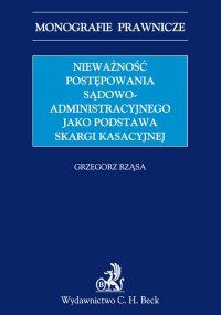 Nieważność postępowania sądowoadministracyjnego jako podstawa skargi kasacyjnej - Grzegorz Rząsa - ebook