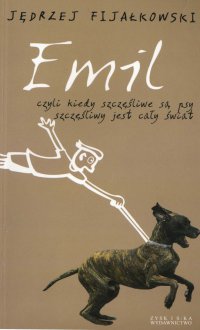 Emil, czyli kiedy szczęśliwe są psy, szczęśliwy jest cały świat - Jędrzej Fijałkowski - ebook