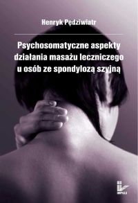 Psychosomatyczne aspekty działania masażu leczniczego u osób ze spondylozą szyjną - Henryk Pędziwiatr - ebook