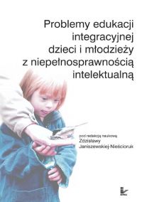 Problemy edukacji integracyjnej dzieci i młodzieży z niepełnosprawnością intelektualną - Zdzisława Janiszewska-Nieścioruk - ebook