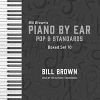 Piano by Ear: Pop and Standards Box Set 10 - Bill Brown - audiobook
