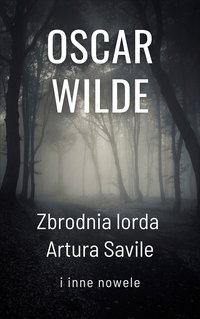 Zbrodnia lorda Artura Savile i inne nowele - Oscar Wilde - ebook