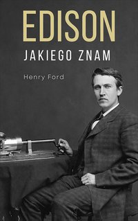 Edison jakiego znam - Henry Ford - ebook