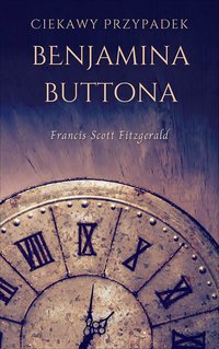 Ciekawy przypadek Benjamina Buttona - Francis Scott Fitzgerald - ebook