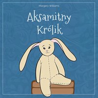Aksamitny Królik - Margery Williams - audiobook