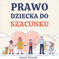 Prawo dziecka do szacunku - Janusz Korczak - audiobook
