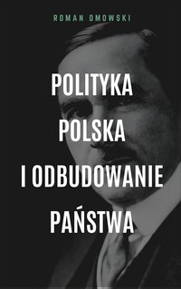 Polityka polska i odbudowanie państwa - Roman Dmowski - ebook