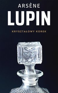 Arsene Lupin. Kryształowy korek - Maurice Leblanc - ebook