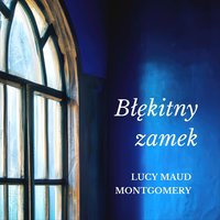 Błękitny zamek - Lucy Maud Montgomery - audiobook