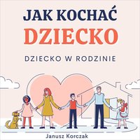 Jak kochać dziecko - Janusz Korczak - audiobook