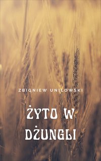 Żyto w dżungli - Zbigniew Uniłowski - ebook