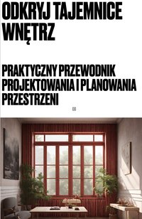 Odkryj Tajemnice Wnętrz. Praktyczny Przewodnik Projektowania i Planowania Przestrzeni. - Emilia Drzewiecka-Mazur - ebook