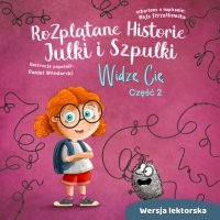 Rozplątane Historie Julki i Szpulki. Część 2 „Widzę Cię”. Wersja lektorska - Maja Strzałkowska - audiobook