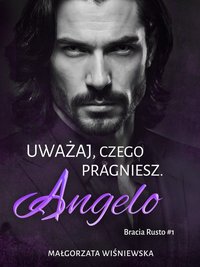 Uważaj, czego pragniesz. Angelo #1 - Małgorzata Wiśniewska - ebook