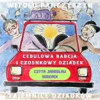 Cebulowa babcia i czosnkowy dziadek. Tajemnice dziadków - Witold Pańczyszyn - audiobook