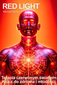 Red Light - terapia czerwonym światłem. Klucz do zdrowia i młodości - Michael Stone - ebook