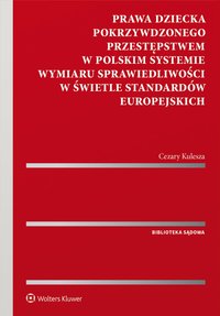 Prawa dziecka pokrzywdzonego przestępstwem w polskim systemie wymiaru sprawiedliwości w świetle standardów europejskich - Cezary Kulesza - ebook