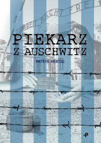 Piekarz z Auschwitz - Patryk Hertig - ebook