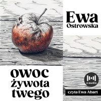 Owoc żywota twego - Ewa Ostrowska - audiobook