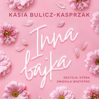 Inna bajka - Kasia Bulicz-Kasprzak - audiobook
