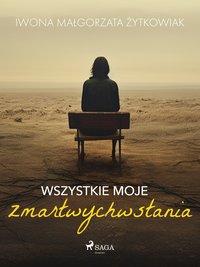 Wszystkie moje zmartwychwstania - Iwona Małgorzata Żytkowiak - ebook