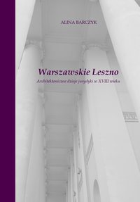 Warszawskie Leszno. Architektoniczne dzieje jurydyki w XVIII wieku - Alina Barczyk - ebook