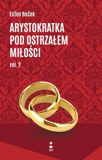 Arystokratka pod ostrzałem miłości. Volume 2 - Evzen Bocek - ebook