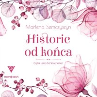Historie od końca - Marlena Semczyszyn - audiobook