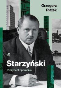 Starzyński. Prezydent z pomnika - Grzegorz Piątek - ebook