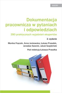 Dokumentacja pracownicza w pytaniach i odpowiedziach. 390 praktycznych wyjaśnień ekspertów. Wydanie 2 - Łukasz Prasołek - ebook