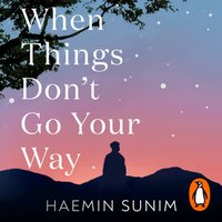 When Things Don't Go Your Way - Haemin Sunim - audiobook
