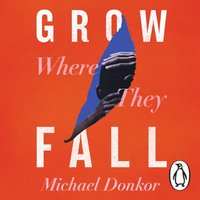 Grow Where They Fall - Michael Donkor - audiobook