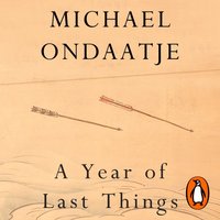 Year of Last Things - Michael Ondaatje - audiobook