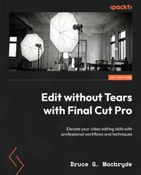 Edit without Tears with Final Cut Pro - Bruce G. Macbryde - ebook