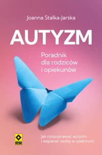 Autyzm. Poradnik dla rodziców i opiekunów - Joanna Stalka-Jarska - ebook