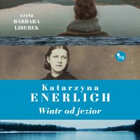 Wiatr od jezior - Katarzyna Enerlich - audiobook