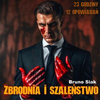 Zbrodnia i szaleństwo - zbiór opowiadań - Bruno Siak - audiobook