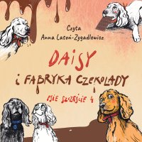 Daisy i Fabryka Czekolady. Psie szczęście. Część 4 - Anna Lasoń-Zygadlewicz - audiobook