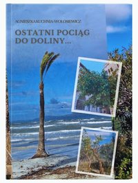 Ostatni pociąg do doliny... - Agnieszka Kuchnia-Wołosiewicz - ebook