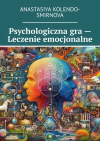 Psychologiczna gra — Leczenie emocjonalne - Anastasiya Kolendo-Smirnova - ebook