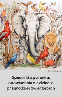 Spacerki o poranku: opowiadania dla dzieci o przyrodzie i zwierzętach - Bogumiła Langowska - ebook