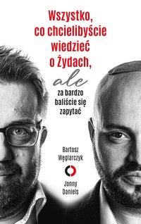 Wszystko, co chcielibyście wiedzieć o Żydach, ale za bardzo baliście się zapytać - Bartosz Węglarczyk - ebook