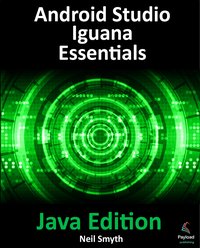 Android Studio Iguana Essentials - Java Edition - Neil Smyth - ebook