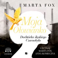 Moja Ołowianko. Dochtórka śląskiego Czarnobyla - Marta Fox - audiobook